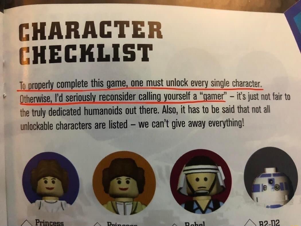 B 3230000 GHARACTER 1 GHECKLIST 1 proerly complete this game one must unlock every single charactr thenise 1 serously reconsider caling yoursel a gamer s st ot fir 1o 1 oy decicated humanids out there Ao i has to be sid et ot o nlockable characters e lsted we cant give away eveythng