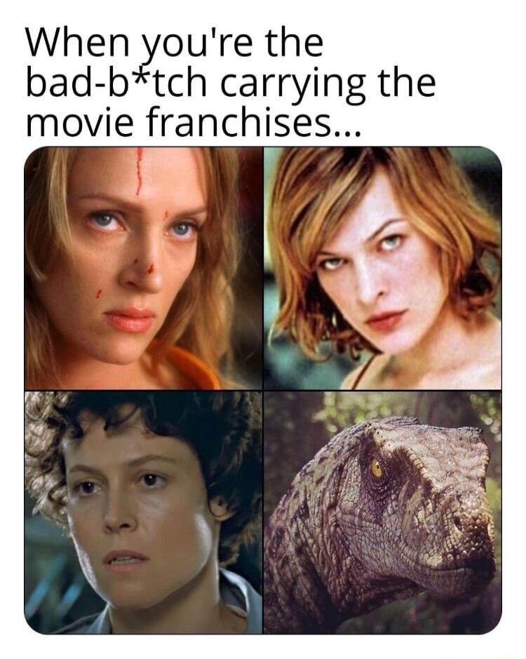 When youre the bad btch carrying the movie franchises