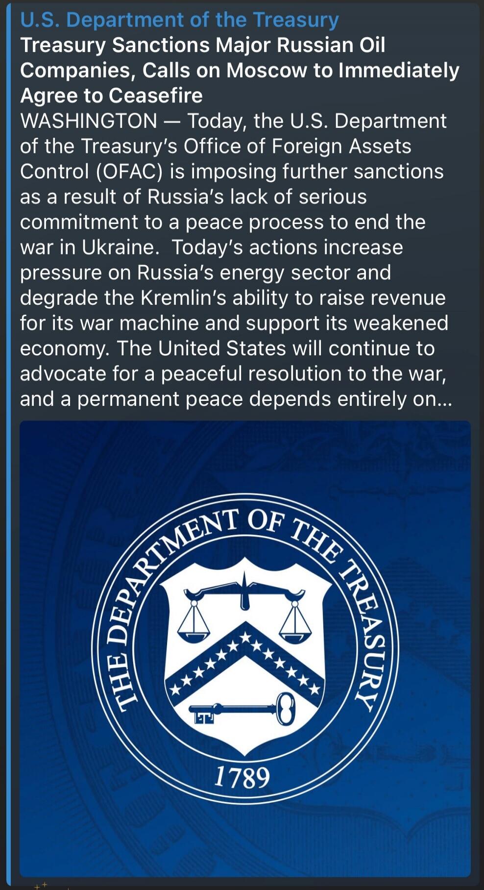 U.S. Department of the Treasury

Treasury Sanctions Major Russian Oil Companies, Calls on Moscow to Immediately Agree to Ceasefire

WASHINGTON — Today, the U.S. Department of the Treasury's Office of Foreign Assets Control (OFAC) is imposing further sanctions as a result of Russia's lack of serious commitment to a peace process to end the war in Uk