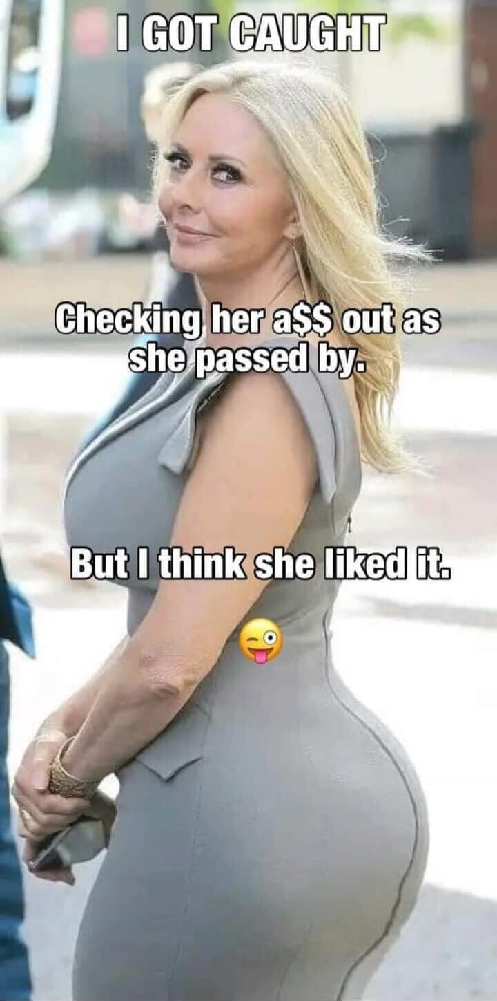 I GOT CAUGHT Checking her a$$ out as she passed by. But I think she liked it. 😛