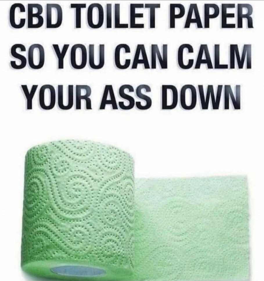 CBD TOILET PAPER SO YOU CAN CALM YOUR ASS DOWN
