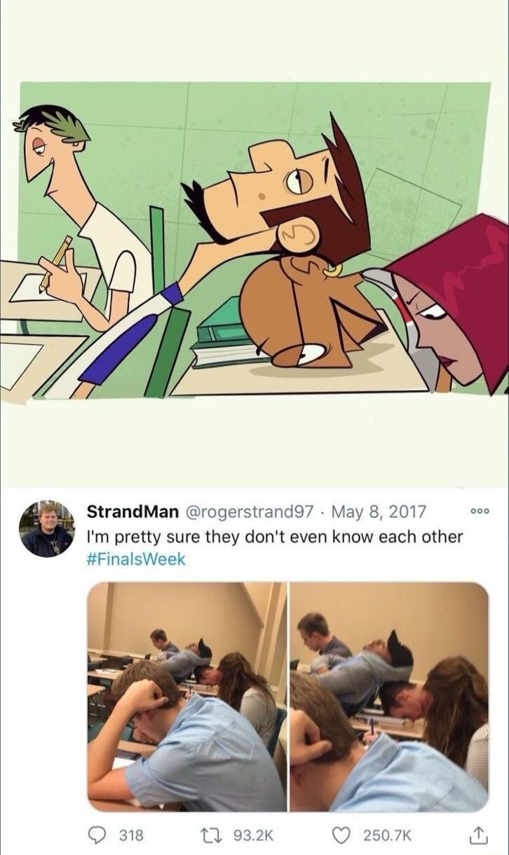 StrandMan @rogerstrand97 May 8, 2017 I'm pretty sure they don't even know each other #FinalsWeek. The image depicts a meme format with cartoon students and a real-life photo of students resting on each other in a classroom, likely due to exhaustion during finals week.
