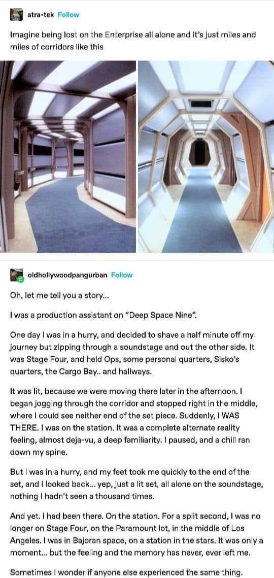 T s oo Imagine being lost on the Enterprise all alone and Itsjust miles and miles of corridors ke this BB oimotwoopemgrsan ol Oh let me tell you a story I was a production istant on Deep Space Nine One day was In hurry and decided to shave a half minute off my Journey but zIpping through a soundstage and out the other side was Stage Four and held Ops some personal quarters Siskos quarters the Carg