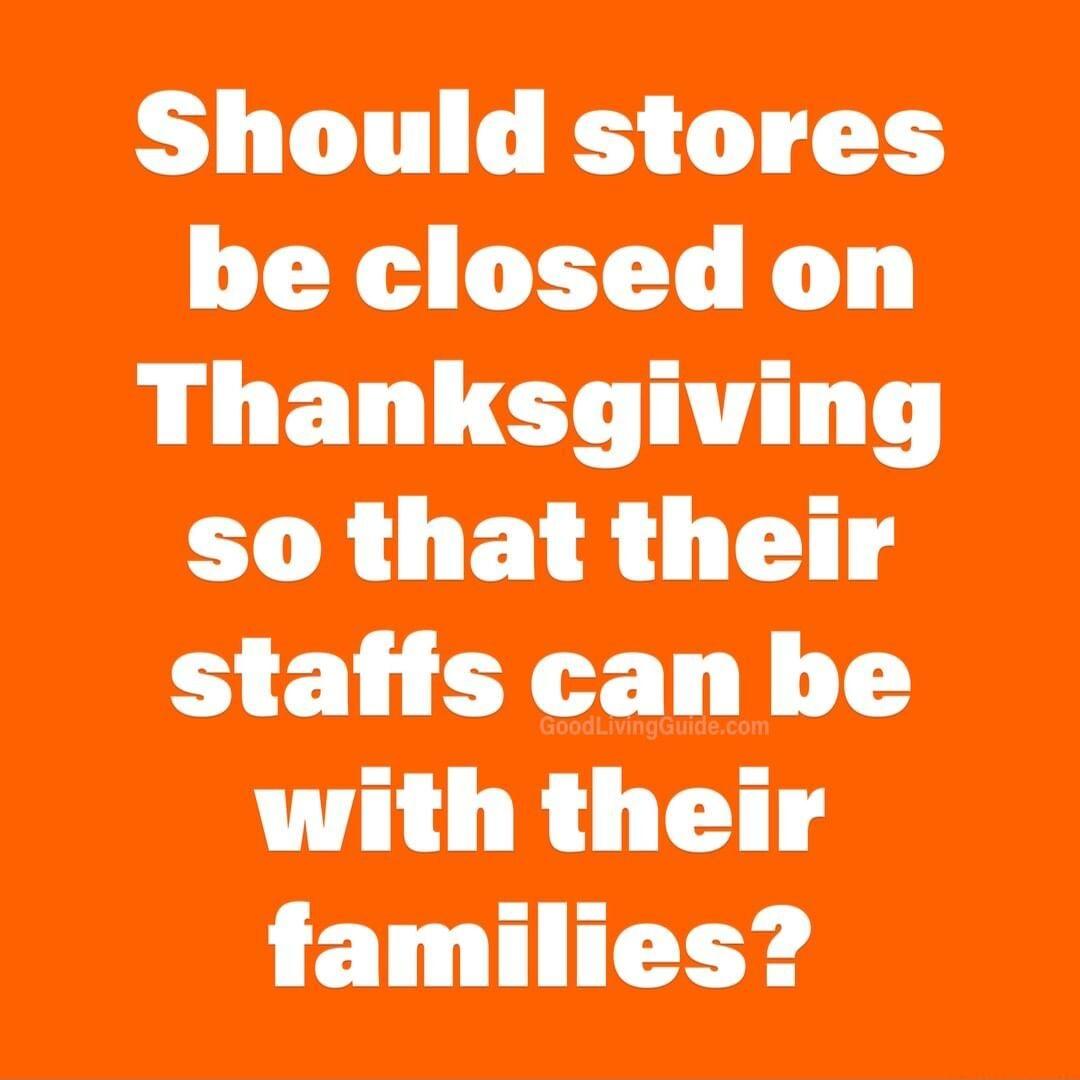 Should stores be closed on Thanksgiving so that their with their families