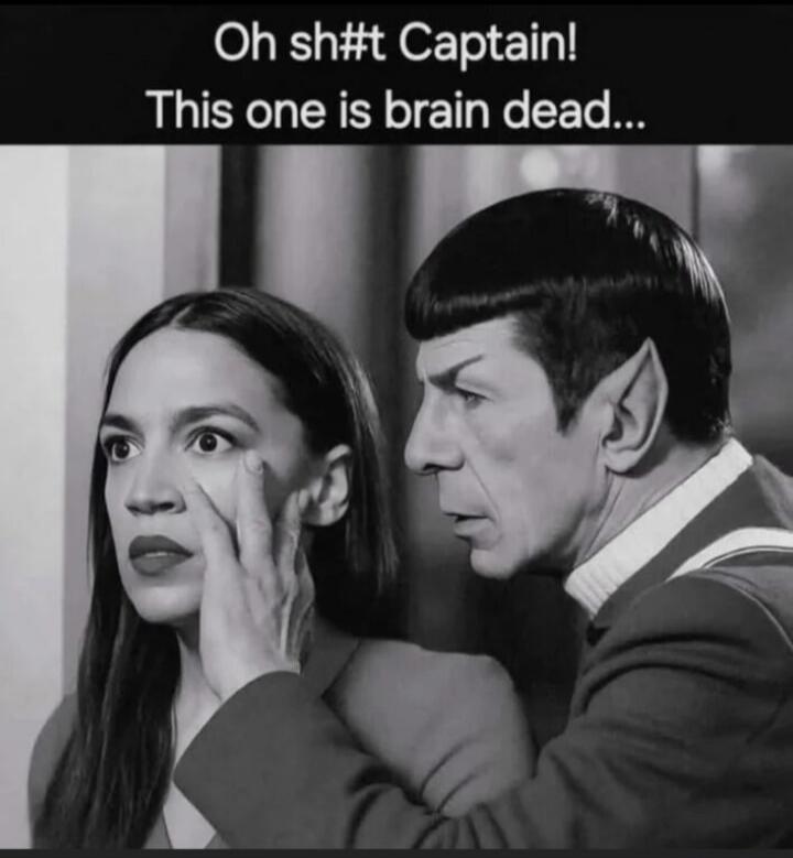 Oh sh#t Captain! This one is brain dead...