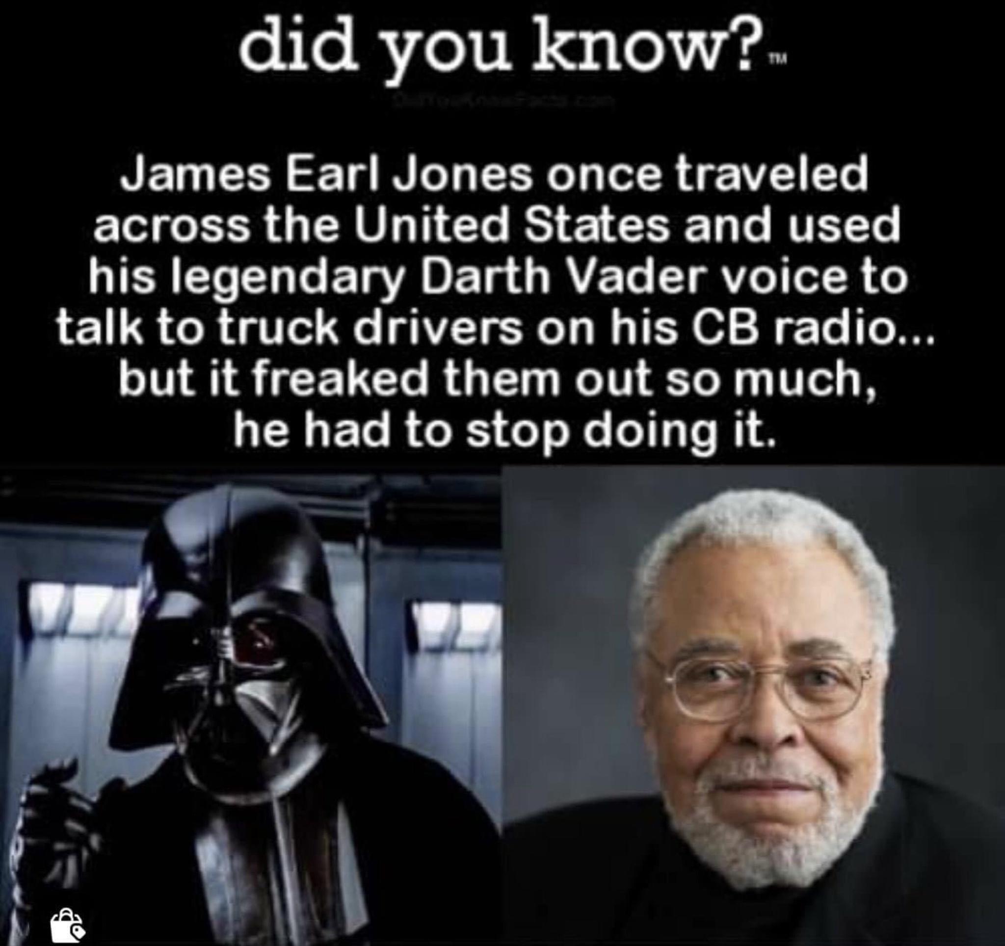 oiloRifeli N e slo A James Earl Jones once traveled Tod g 3l g R WL 1L 0 IS 10 1 Lo MV ELLe QIERET LT ETaVARETa Ay VT T VI TTolR o talk to truck drivers on his CB radio SN R CELCE RUEUE TN S T P QN ETeRG RS el Ne olsTe M1