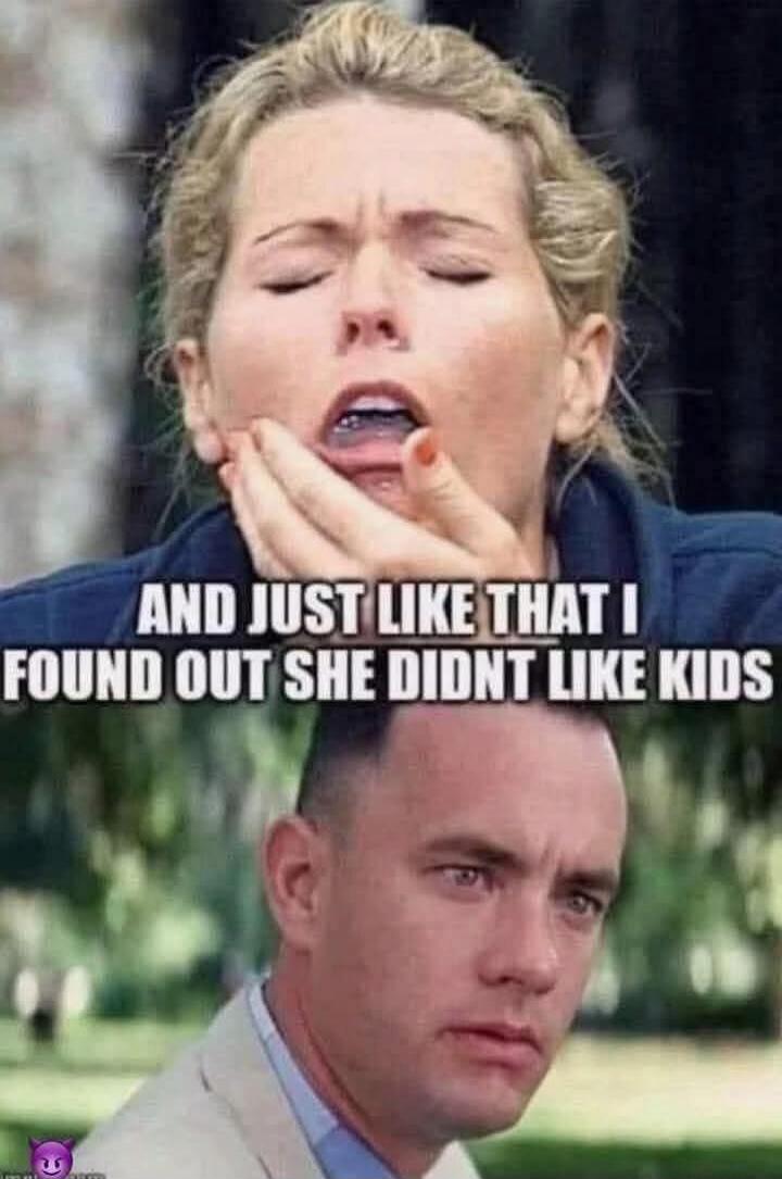 AND JUST LIKE THAT I FOUND OUT SHE DIDNT LIKE KIDS