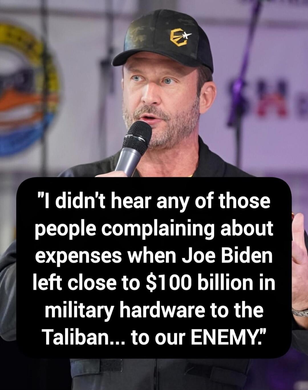 I didn't hear any of those people complaining about expenses when Joe Biden left close to $100 billion in military hardware to the Taliban... to our ENEMY.