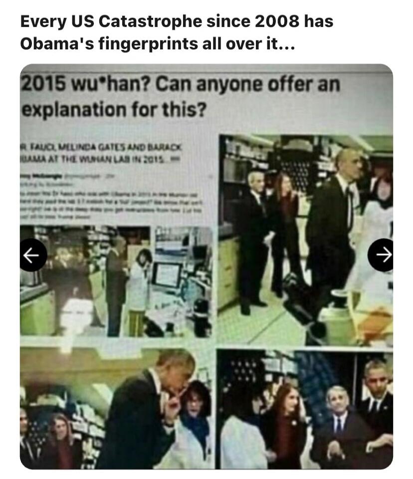 Every US Catastrophe since 2008 has Obama's fingerprints all over it... 2015 wu*han? Can anyone offer an explanation for this? R. FAUCI, MELINDA GATES AND BARACK OBAMA AT THE WUHAN LAB IN 2015.