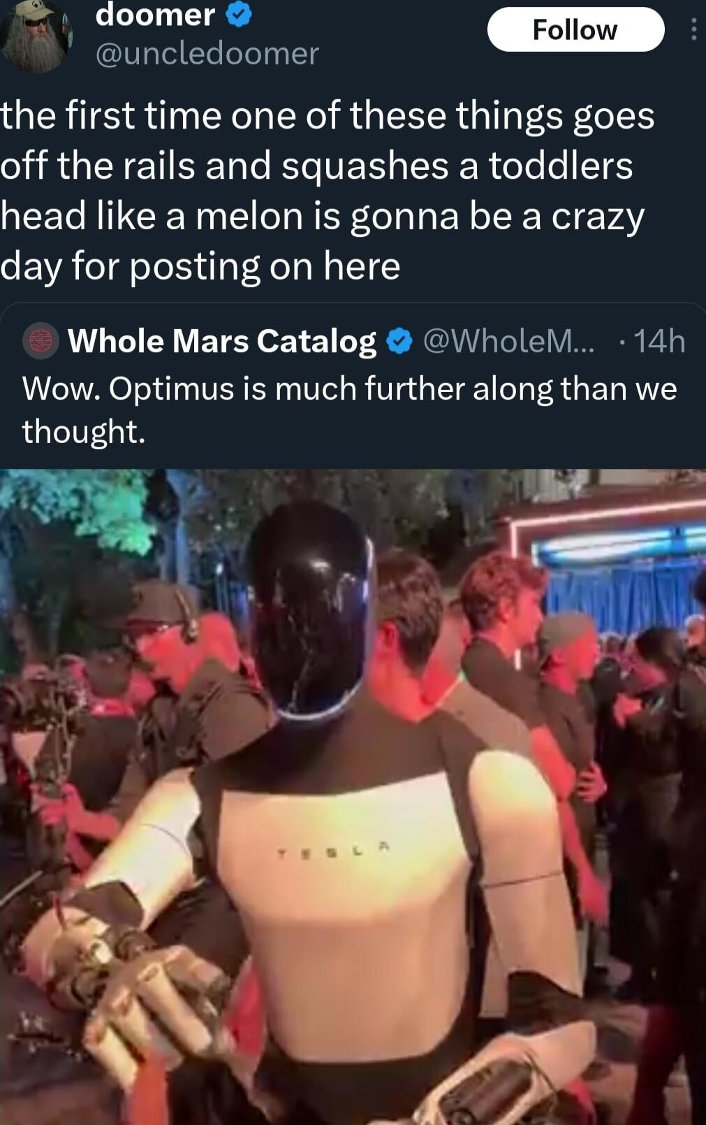cunciedoc uncledoomer the first time one of these things goes IR N ETI Yoo RYe VETY g TSR eTe o TE head like a melon is gonna be a crazy day for posting on here Whole Mars Catalog WholeM 14h Wow Optimus is much further along than we thought e