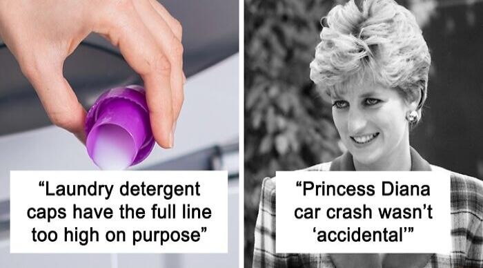 A Laundry detergent caps have the full line too high on purpose Princess Diana car crash wasnt accidental