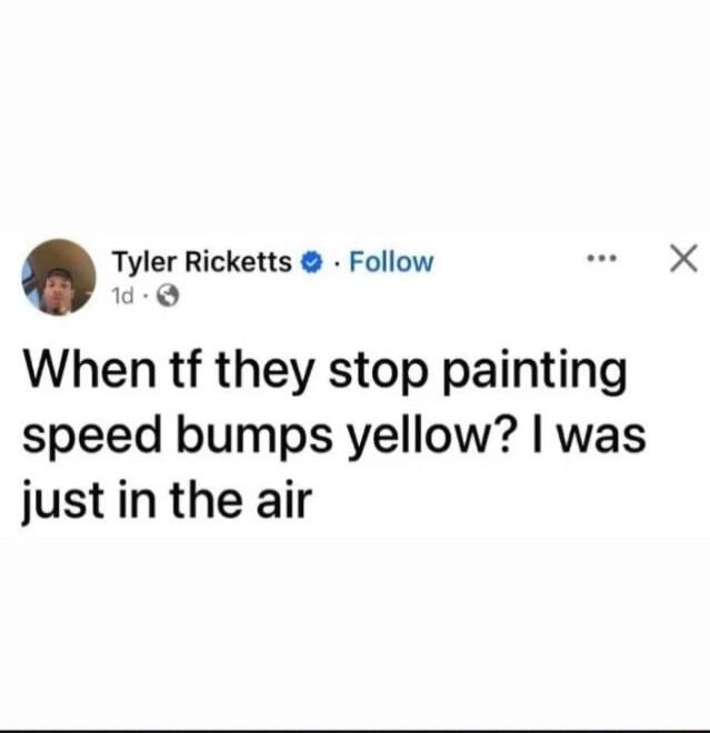 When tf they stop painting speed bumps yellow? I was just in the air