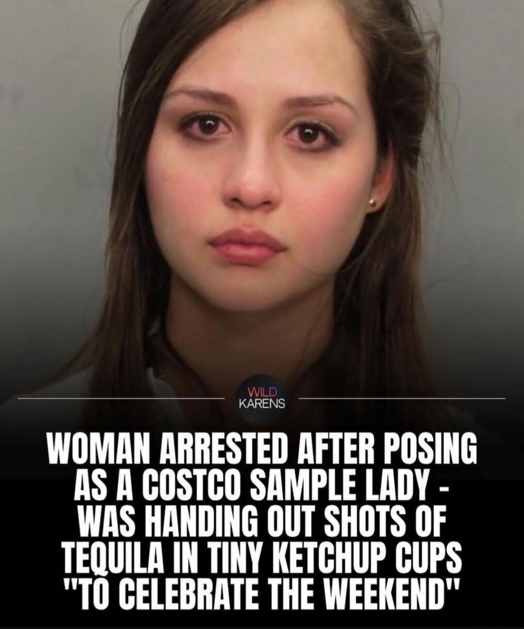 WILD KARENS WOMAN ARRESTED AFTER POSING AS A COSTCO SAMPLE LADY - WAS HANDING OUT SHOTS OF TEQUILA IN TINY KETCHUP CUPS 