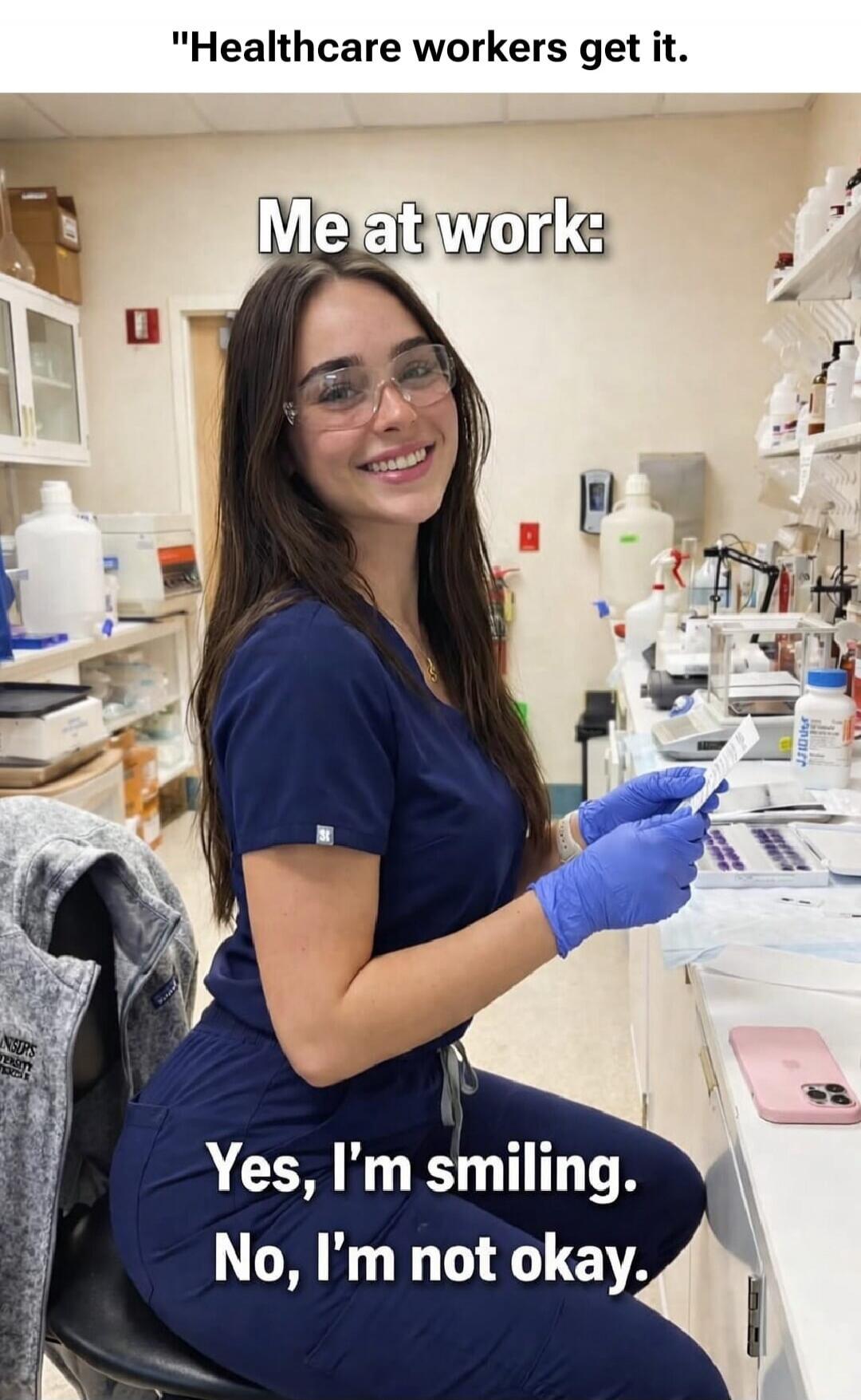 Healthcare workers get it. Me at work: Yes, I'm smiling. No, I'm not okay.