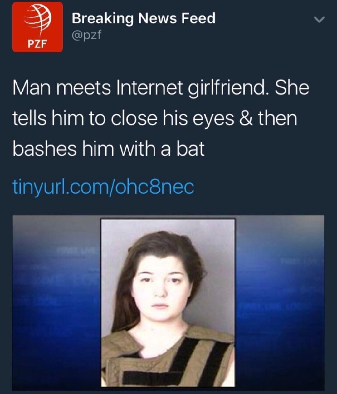 Breaking News Feed pzf Man meets Internet girlfriend She tells him to close his eyes then bashes him with a bat tinyurlcomohc8nec