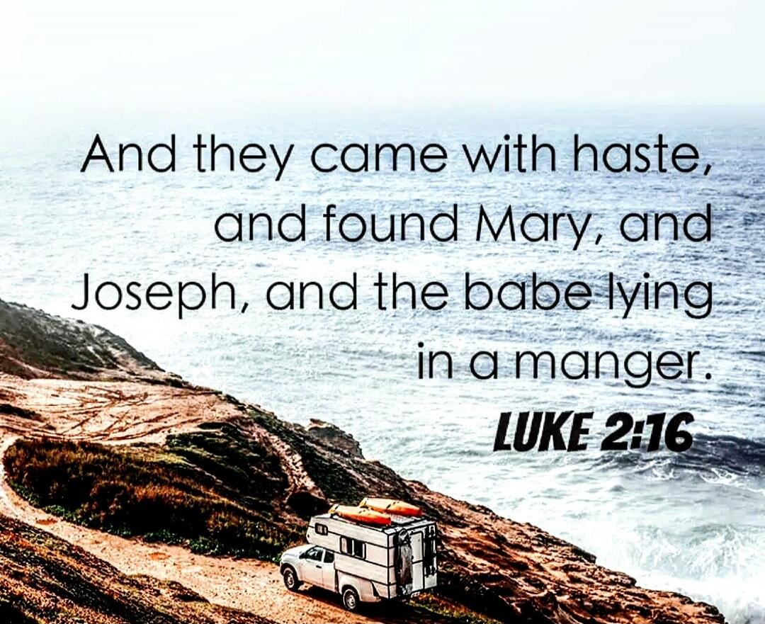And they came with haste, and found Mary, and Joseph, and the babe lying in a manger. LUKE 2:16