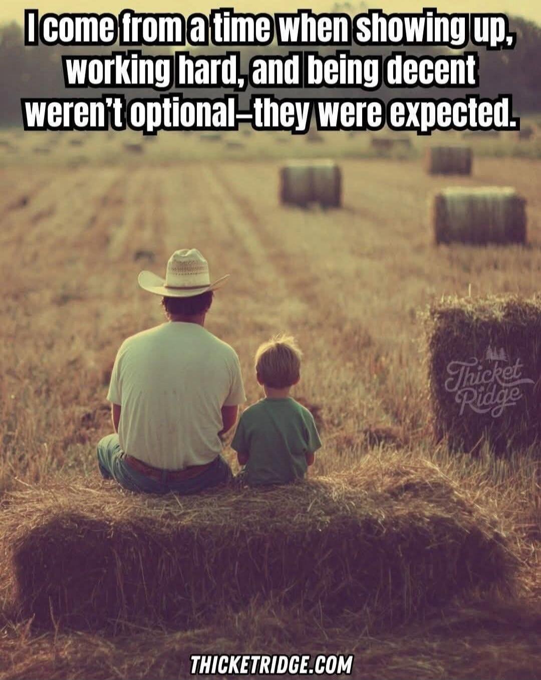 I come from a time when showing up, working hard, and being decent weren't optional—they were expected. THICKETRIDGE.COM