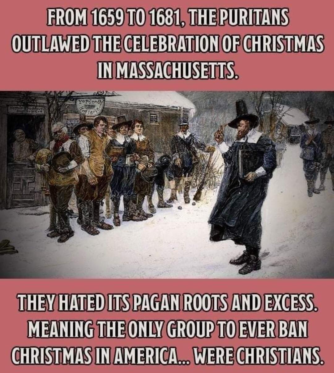 FROM1659T0i16815THEPURITANS OUTLAWEDITHECELEBRATIONOFCHRISTMAS INIMASSACHUSETITS THEYHATEDITSPAGANIROOTSIANDEXCESS MEANINGTHEONLYGROUPTOEVERIBAN RISR TS