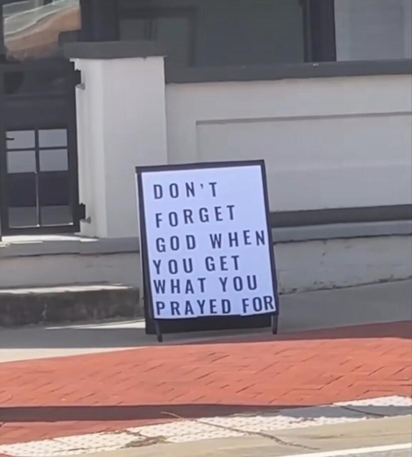 DONT URUT GOD WHEN YOU GET WHAT YOU