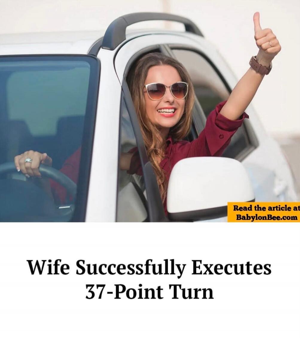 Read the article at BabylonBee.com Wife Successfully Executes 37-Point Turn