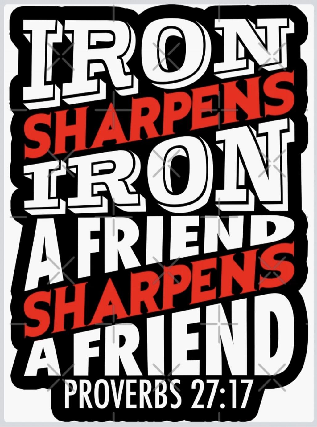IRON SHARPENS IRON A FRIEND SHARPENS A FRIEND PROVERBS 27:17