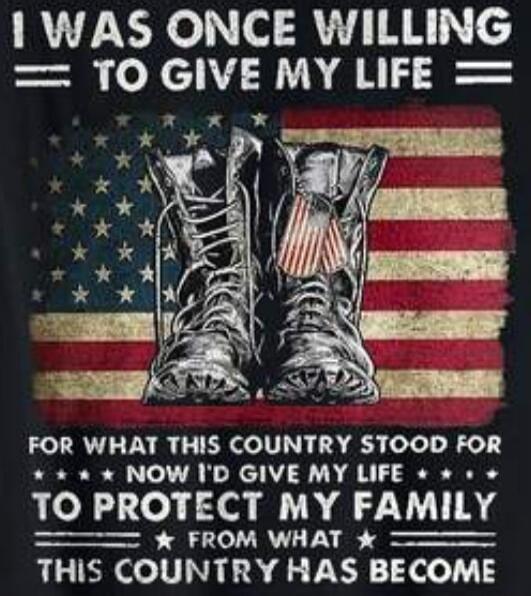 I WAS ONCE WILLING TO GIVE MY LIFE FOR WHAT THIS COUNTRY STOOD FOR NOW I'D GIVE MY LIFE TO PROTECT MY FAMILY FROM WHAT THIS COUNTRY HAS BECOME