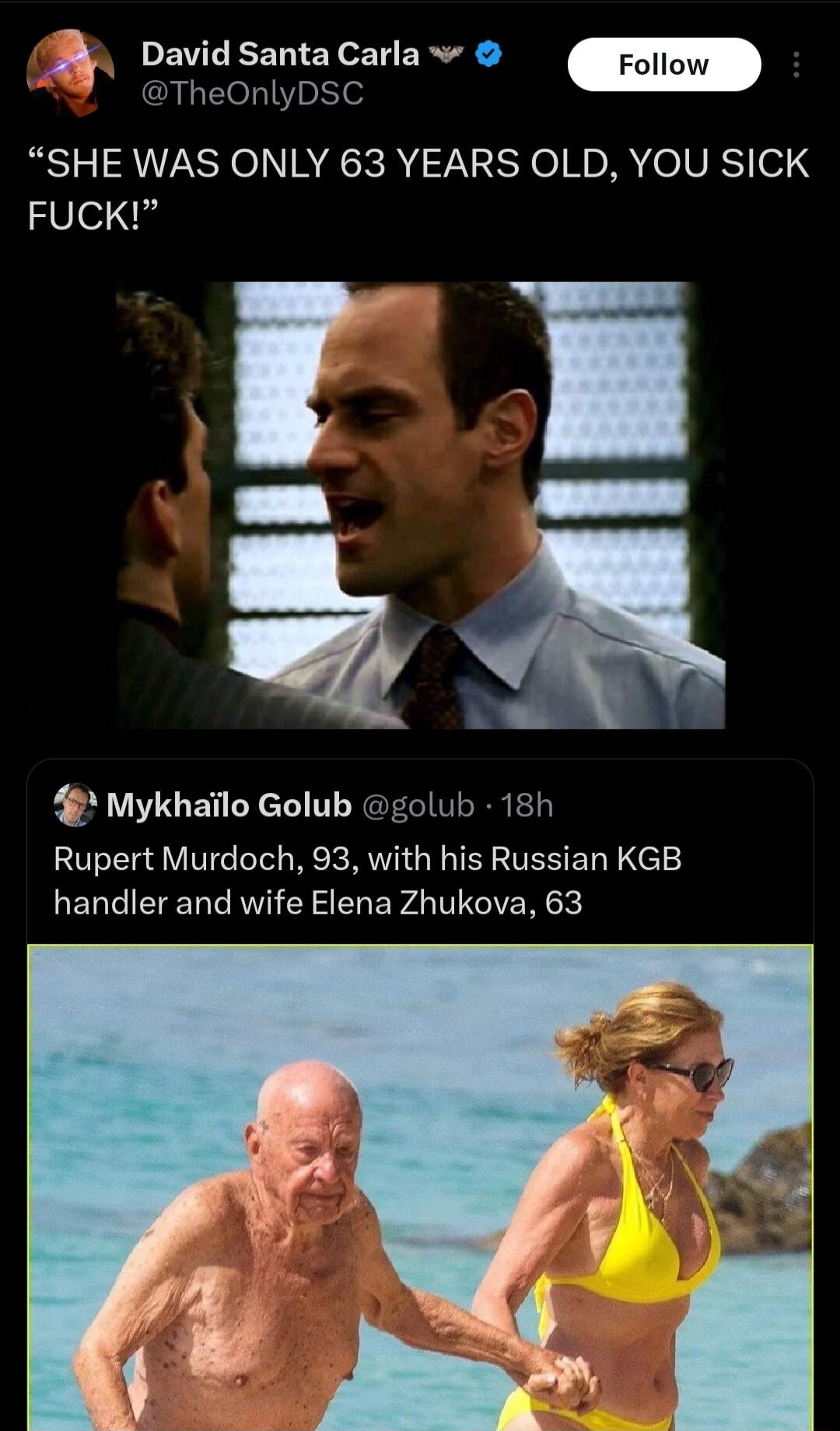 DavidsantaCarla v TheOnlyDSC SHE WAS ONLY 63 YEARS OLD YOU SICK FUCK B 4 Mykhailo Golub golub 18h Rupert Murdoch 93 with his Russian KGB LEGTIEIEENT R G EREVATTGIERGE