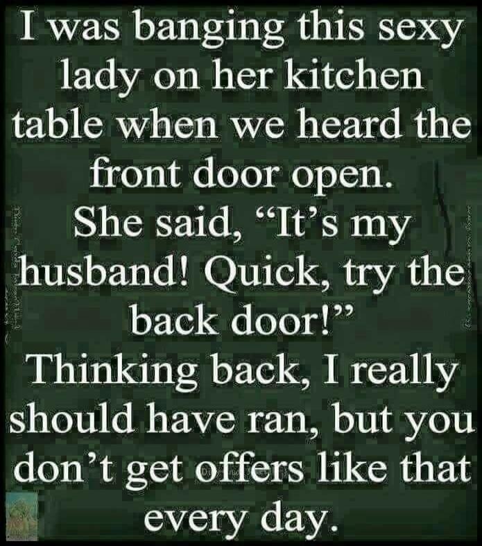 I was banging this sexy lady on her kitchen table when we heard the front door open. She said, 