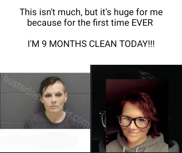 This isnt much but its huge for me because for the first time EVER IM 9 MONTHS CLEAN TODAY