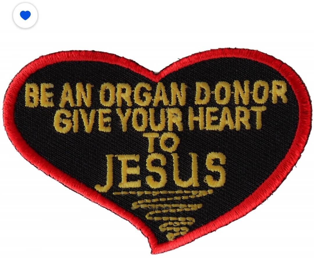 BE AN ORGAN DONOR GIVE YOUR HEART TO JESUS