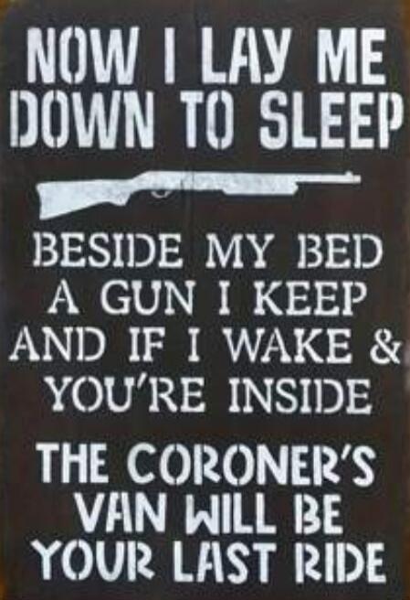 NOW I LAY ME DOWN TO SLEEP BESIDE MY BED A GUN I KEEP AND IF I WAKE & YOU'RE INSIDE THE CORONER'S VAN WILL BE YOUR LAST RIDE