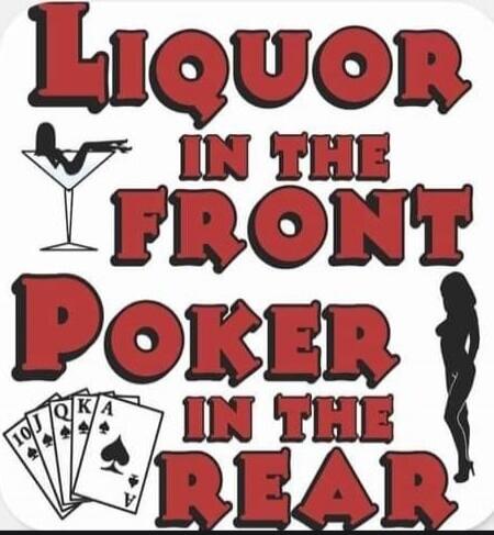 LIQUOR IN THE FRONT POKER IN THE REAR