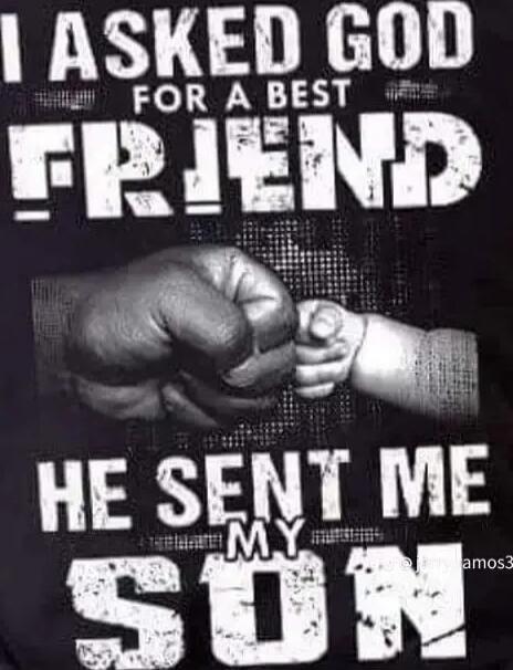 I asked God for a best friend He sent me my son
