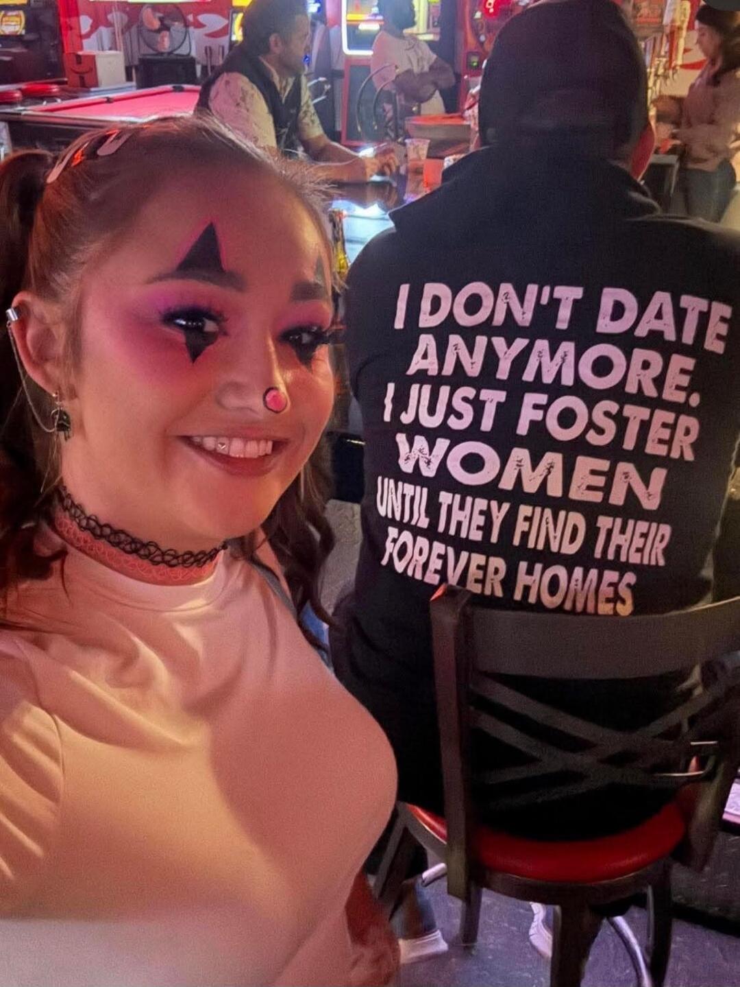 I DON'T DATE ANYMORE. I JUST FOSTER WOMEN UNTIL THEY FIND THEIR FOREVER HOMES