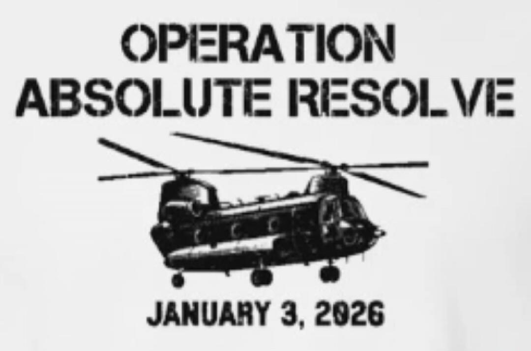 OPERATION ABSOLUTE RESOLVE
JANUARY 3, 2026