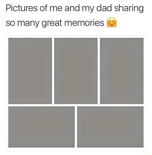 Pictures of me and my dad sharing so many great memories
