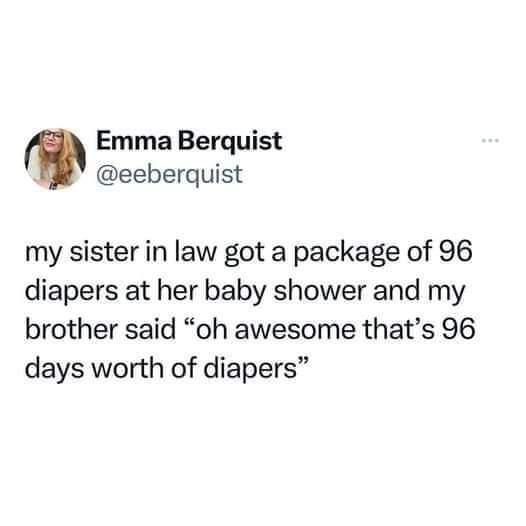 Emma Berquist 3 eeberquist my sister in law got a package of 96 diapers at her baby shower and my brother said oh awesome thats 96 days worth of diapers