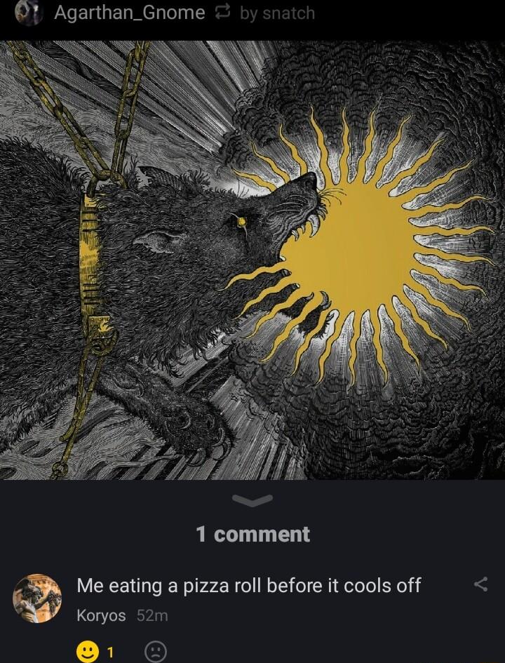 1 Agarthan_Gnome Me eating a pizza roll before it cools off 3