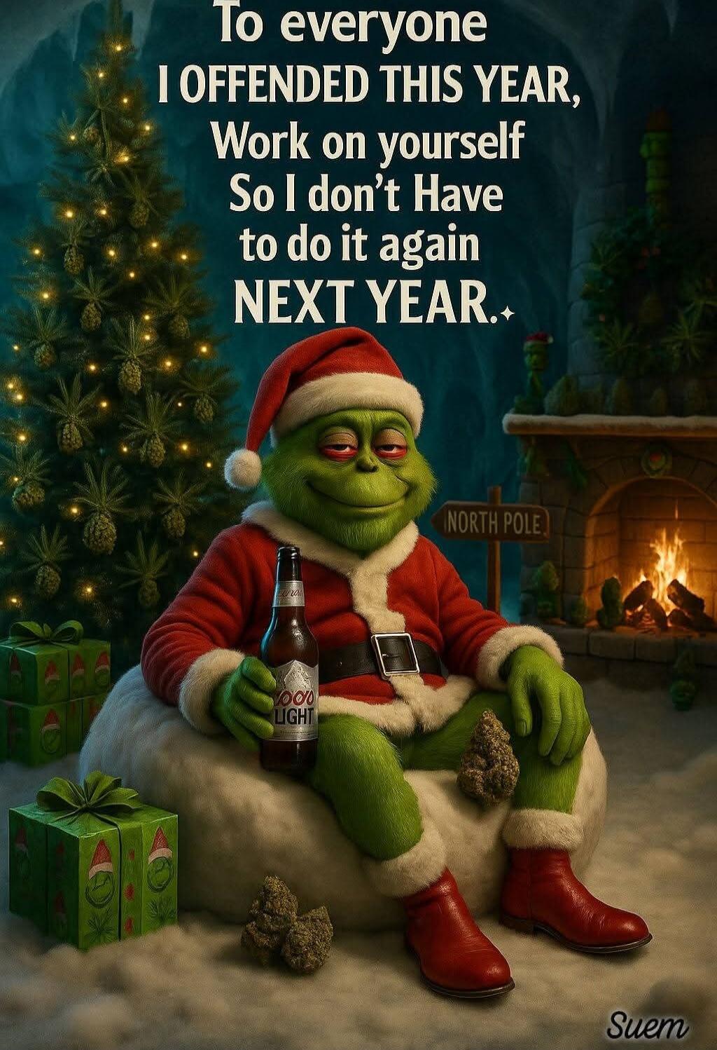 To everyone I offended this year, Work on yourself So I don't Have to do it again NEXT YEAR.