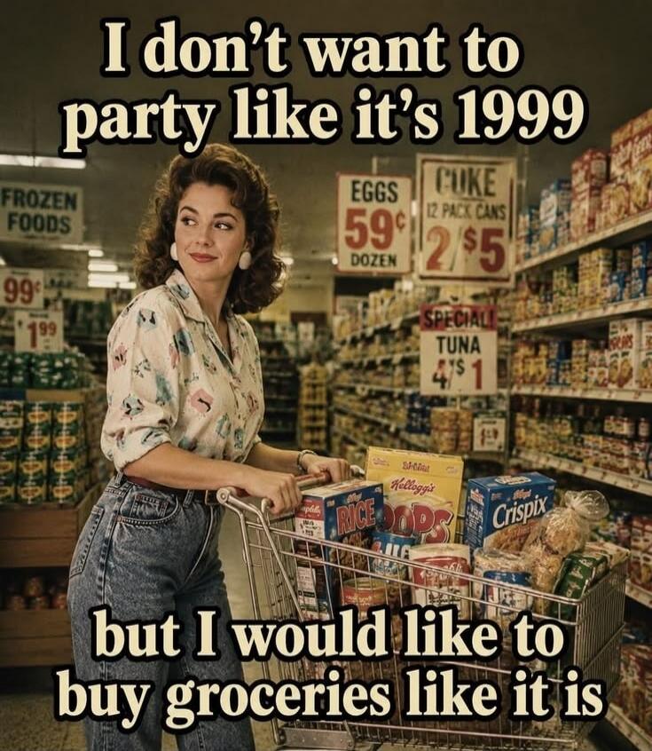 I don't want to party like it's 1999 but I would like to buy groceries like it is