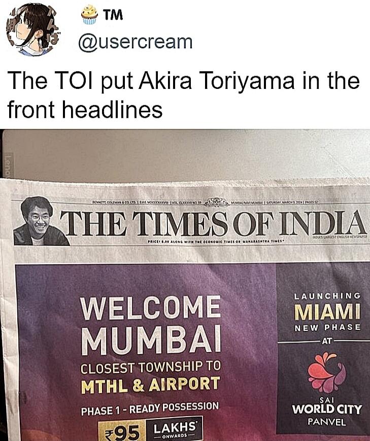 4 TM usercream The TOI put Akira Toriyama in the front headlines i s T s THE TIMES OF INDIA WELCOME ik YVIYELY CLOSEST TOWNSHIP TO MTHL AIRPORT PHASE 1 READY POSSESSION WORLD CITY PANVEL o5 g