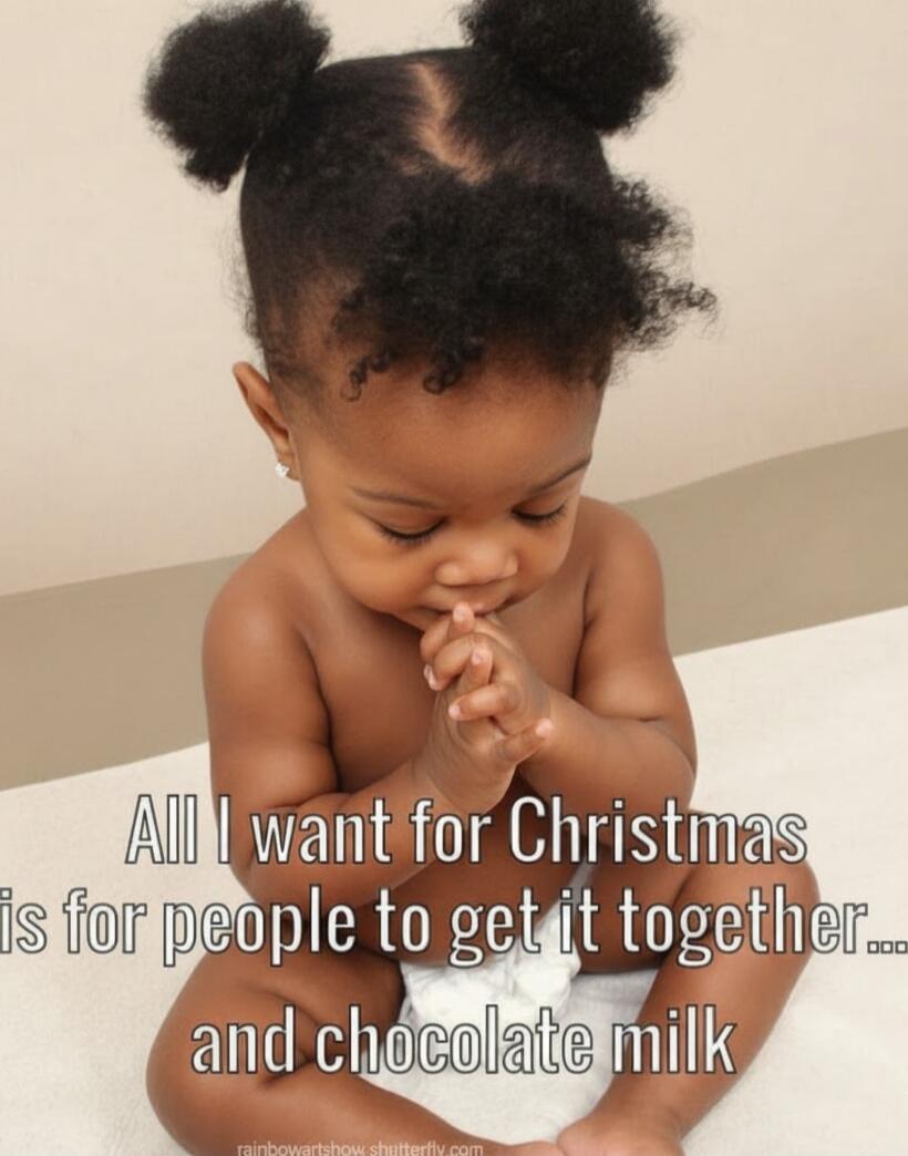 All I want for Christmas is for people to get it together... and chocolate milk