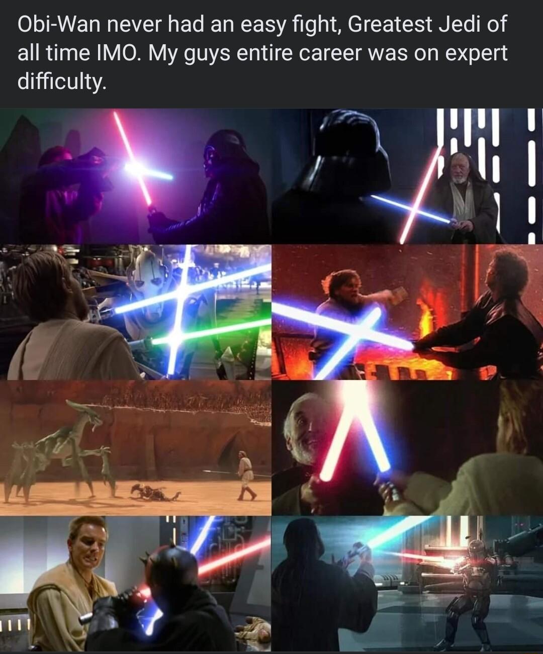 Obi Wan never had an easy fight Greatest Jedi of all time IMO My guys entire career was on expert difficulty f N1