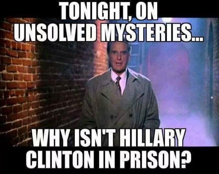 Tonight, on Unsolved Mysteries... Why isn't Hillary Clinton in prison?