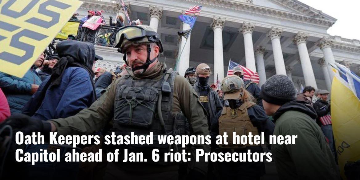 Oath Keepers stashed weapons at hotel near Capitol ahead of Jan 6 riot Prosecutors