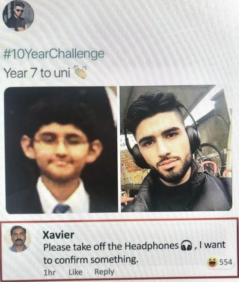 10YearChallenge Year 7 to uni Xavier Please take off the Headphones a want to confirm something 1hr Like Reply 554