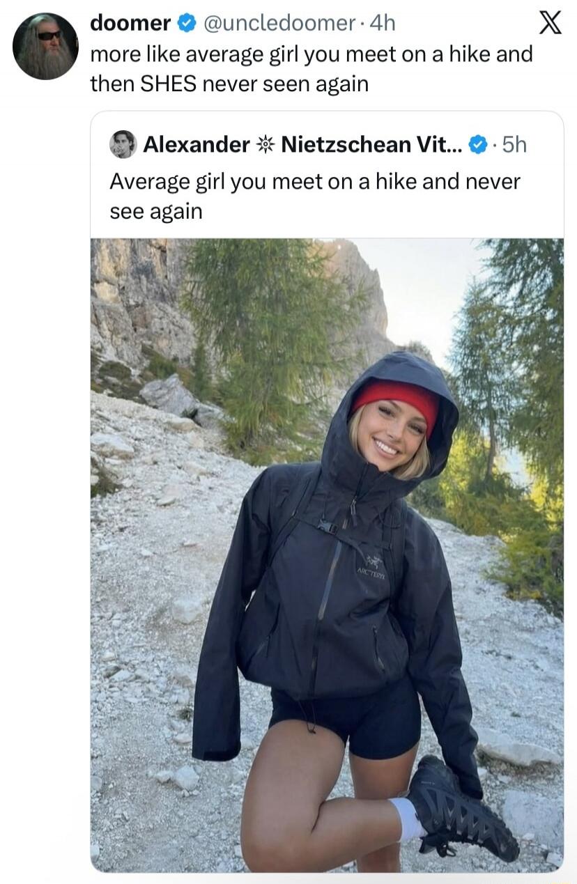 Average girl you meet on a hike and never see again. more like average girl you meet on a hike and then SHES never seen again
