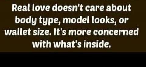 Real love doesn't care about body type, model looks, or wallet size. It's more concerned with what's inside.