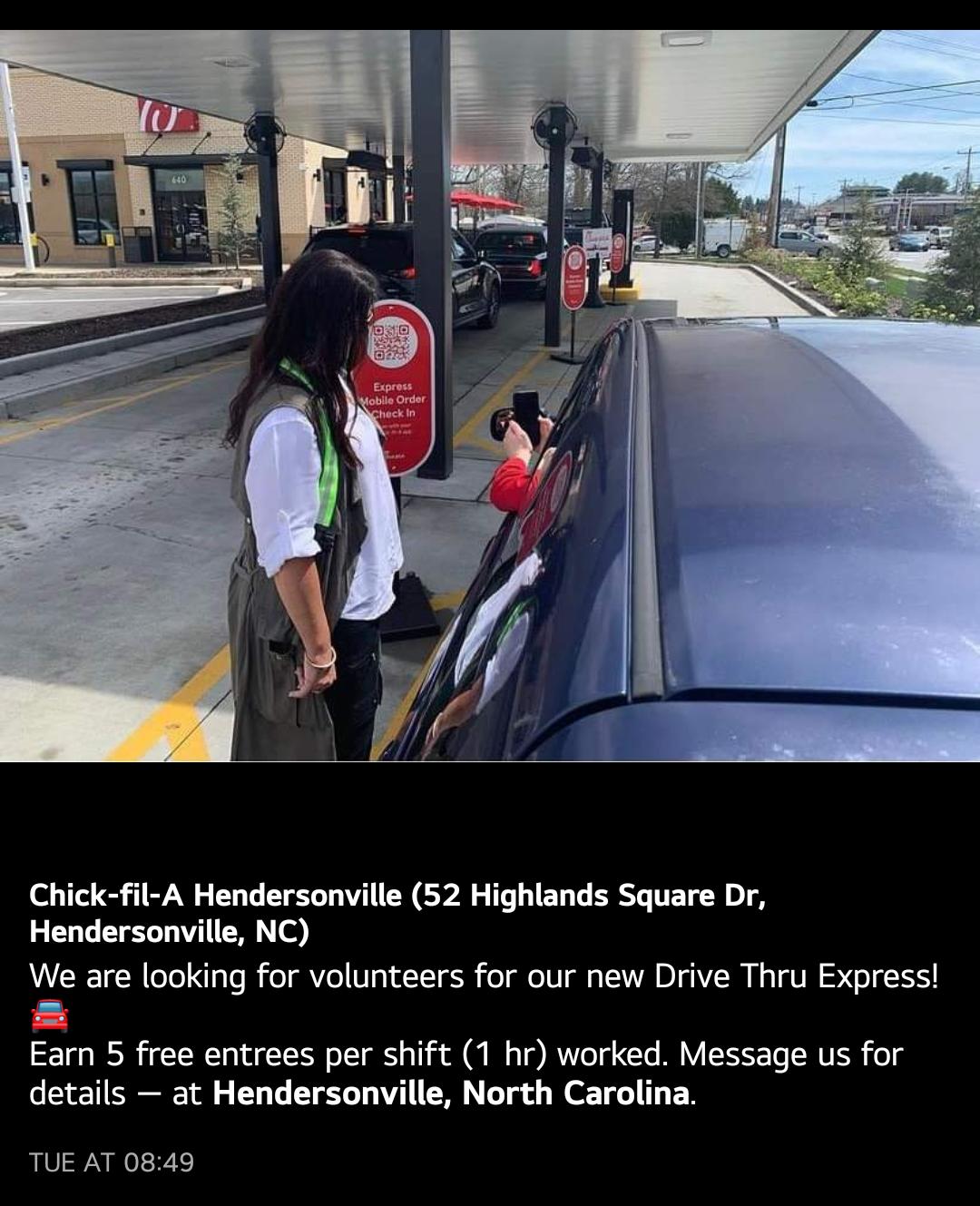 Chick fil A Hendersonville 52 Highlands Square Dr Hendersonville NC We are looking for volunteers for our new Drive Thru Express Earn 5 free entrees per shift 1 hr worked Message us for details at Hendersonville North Carolina TUE AT 0848