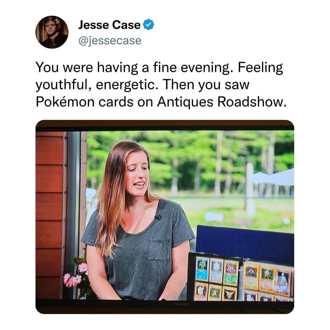 Jesse Case jessecas You were having a fine evening Feeling youthful energetic Then you saw Pokmon cards on Antiques Roadshow